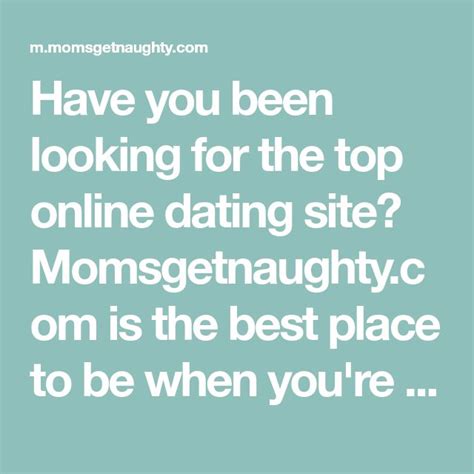 momgetnaughty|Try the Top Site for Dating and Relationship 